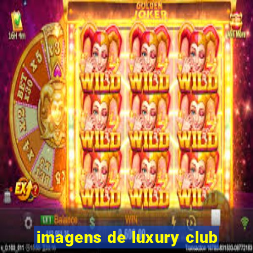 imagens de luxury club